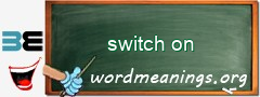 WordMeaning blackboard for switch on